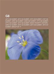 G8 34th G8 Summit, 36th G8 Summit, 35th G8 Summit, 31st G8 Summit, 33rd G8 Summit, 32nd G8 Summit, 37th G8 Summit, 27th G,1157508294,9781157508298