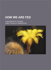 How we are fed (Volume 1); a geographical reader,1153897121,9781153897129