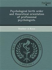 Psychological birth order and theoretical orientation of professional psychologists.,1244051020,9781244051027