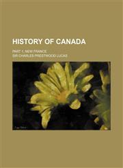 History of Canada; Part 1, New France,1236431537,9781236431530