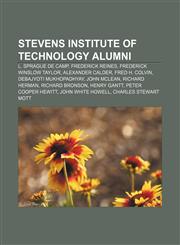 Stevens Institute of Technology alumni L. Sprague de Camp, Frederick Reines, Frederick Winslow Taylor, Alexander Calder, Fred H. Colvin,115568415X,9781155684154