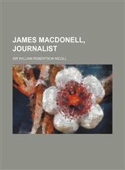 James Macdonell, Journalist,1150673672,9781150673672