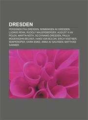 Dresden Personer fra Dresden, Bombingen av Dresden, Ludwig Renn, Rudolf Mauersberger, August III av Polen, Martin Noth, SG Dynamo Dresden,1232777196,9781232777199