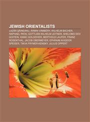 Jewish orientalists Lazăr Şăineanu, Ármin Vámbéry, Wilhelm Bacher, Raphael Patai, Gottlieb Wilhelm Leitner, Shelomo Dov Goitein,1158193858,9781158193851