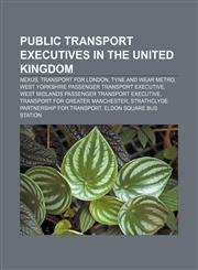 Public transport executives in the United Kingdom Nexus, Transport for London, Tyne and Wear Metro,1157613683,9781157613688