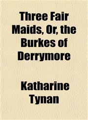 Three Fair Maids, Or, the Burkes of Derrymore,1152068598,9781152068599