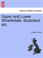 Upper and Lower Wharfedale illustrated, etc.,1241324565,9781241324568
