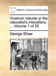 Vivarium naturæ or the naturalist's miscellany. ...  Volume 1 of 25,1170141544,9781170141540