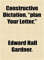 Constructive Dictation, "plan Your Letter,",1152001000,9781152001008