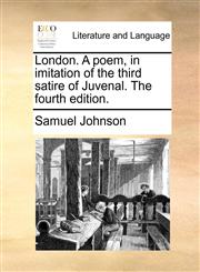 London. A poem, in imitation of the third satire of Juvenal. The fourth edition.,117050681X,9781170506813