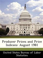 Producer Prices and Price Indexes August 1981,1288473362,9781288473366