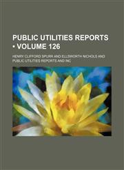Public Utilities Reports (Volume 126),1235729117,9781235729119