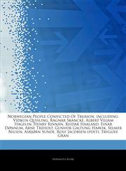 Articles On Norwegian People Convicted Of Treason, including Vidkun Quisling, Ragnar Skancke, Albert Viljam Hagelin, Henry Rinnan, Reidar Haaland, Einar DÃ¸nnum, Arne Treholt, Gunvor Galtung Haavik, Selmer Nilsen, AsbjÃ¸rn Sunde,124473599X,9781244735996