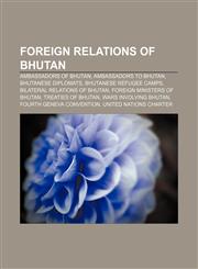 Foreign relations of Bhutan Ambassadors of Bhutan, Ambassadors to Bhutan, Bhutanese diplomats, Bhutanese refugee camps,1157597777,9781157597773
