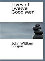 Lives of Twelve Good Men,1116053721,9781116053722