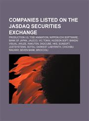 Companies listed on the JASDAQ Securities Exchange Production I.G, Toei Animation, Nippon Ichi Software, Bank of Japan, Jaleco, Vic Tokai,1155339827,9781155339825