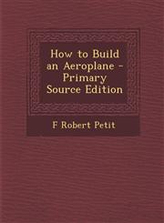 How to Build an Aeroplane - Primary Source Edition,1293326623,9781293326626