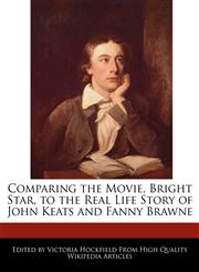 Comparing the Movie, Bright Star, to the Real Life Story of John Keats and Fanny Brawne,1241125066,9781241125066