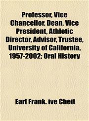 Professor, Vice Chancellor, Dean, Vice President, Athletic Director, Advisor, Trustee, University of California, 1957-2002; Oral History,1152245996,9781152245990
