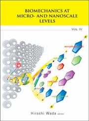 Biomechanics At Micro- And Nanoscale Levels, Vol. IV,981277131X,9789812771315