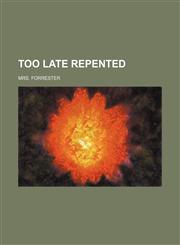 Too Late Repented,1151681547,9781151681546
