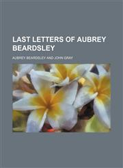 Last Letters of Aubrey Beardsley,1151704997,9781151704993
