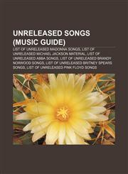 Unreleased songs (Music Guide) List of unreleased Madonna songs, List of unreleased Michael Jackson material, List of unreleased ABBA songs,1155822129,9781155822129