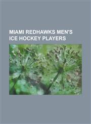 Miami Redhawks Men's Ice Hockey Players Alain Chevrier, Alec Martinez, Andy Greene, Andy Miele, Brian Savage, Brian Sipotz, Carter Camper, Chris Berg,123082619X,9781230826196