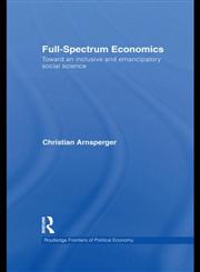Full-Spectrum Economics Toward an Inclusive and Emancipatory Social Science,0415555477,9780415555470