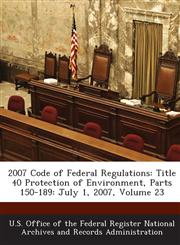 2007 Code of Federal Regulations Title 40 Protection of Environment, Parts 150-189: July 1, 2007, Volume 23,1287287921,9781287287926
