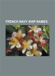 French Navy Ship Names French Ship Achille, French Ship Aconit, French Ship Africaine, French Ship Aigle, French Ship Algesiras, French Ship,1155829816,9781155829814