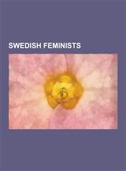 Swedish Feminists Robyn, Goran Persson, Fredrika Bremer, Martina Bergman-Osterberg, Selma Lagerlof, Ellen Key, Cecilia Malmstrom, Lars O,1230542329,9781230542324