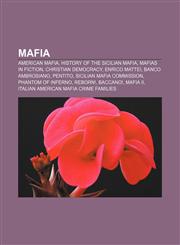 Mafia American Mafia, History of the Sicilian Mafia, Mafias in fiction, Christian Democracy, Enrico Mattei, Banco Ambrosiano, Pentito,1156525357,9781156525357