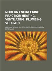 Modern Engineering Practice Volume 9;  Heating, ventilating, plumbing,1130858693,9781130858693
