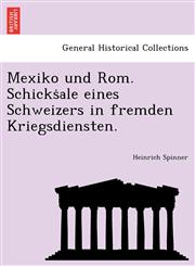 Mexiko und Rom. Schickṡale eines Schweizers in fremden Kriegsdiensten.,1241779880,9781241779887