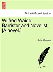 Wilfred Waide, Barrister and Novelist. [A novel.],1241098107,9781241098100