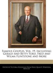 Famous Couples, Vol. 19, Including Gerald and Betty Ford, Fred and Wilma Flintstone and More,1270794035,9781270794035