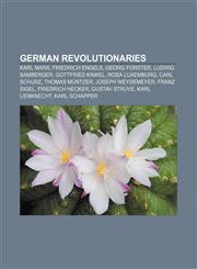 German revolutionaries Karl Marx, Friedrich Engels, Georg Forster, Ludwig Bamberger, Gottfried Kinkel, Rosa Luxemburg, Carl Schurz,1155201787,9781155201788