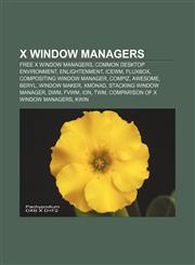 X window managers Free X window managers, Common Desktop Environment, Enlightenment, IceWM, Fluxbox, Compositing window manager, Compiz,1156798892,9781156798898