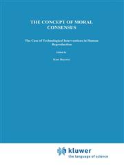 The Concept of Moral Consensus The Case of Technological Interventions in Human Reproduction,0792326156,9780792326151