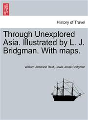 Through Unexplored Asia. Illustrated by L. J. Bridgman. With maps.,1241518335,9781241518332