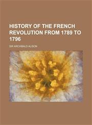 History of the French Revolution from 1789 to 1796,1235805875,9781235805875