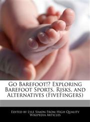 Go Barefoot!? Exploring Barefoot Sports, Risks, and Alternatives (FiveFingers),124171343X,9781241713430