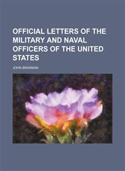 Official Letters of the Military and Naval Officers of the United States,115098743X,9781150987434