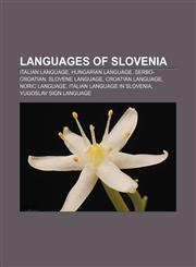 Languages of Slovenia Italian language, Hungarian language, Serbo-Croatian, Slovene language, Croatian language, Noric language,1157606830,9781157606833