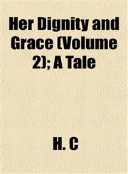 Her Dignity and Grace (Volume 2); A Tale,1152934376,9781152934375