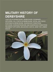 Military history of Derbyshire Castles in Derbyshire, Derbyshire Yeomanry officers, Hill forts in Derbyshire,1158130848,9781158130849