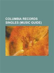 Columbia Records Singles (Music Guide) Run the World (Girls), If I Were a Boy, Best Thing I Never Had, I Will Always Love You, Pumped Up Kicks, Like,1230669043,9781230669045