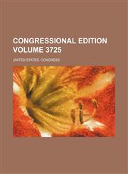 Congressional edition Volume 3725,1231336552,9781231336557