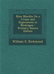 Nine Months On a Cruise and Experiences in Nicaragua - Primary Source Edition,1294315145,9781294315148